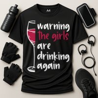 Warning The Girls Are Drinking Again Wine Glass Funny Cooling Performance Crew T-Shirt