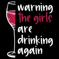 Warning The Girls Are Drinking Again Wine Glass Funny Cooling Performance Crew T-Shirt