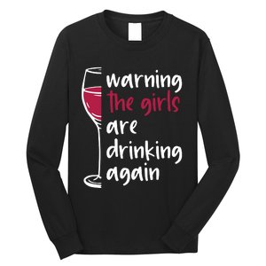 Warning The Girls Are Drinking Again Wine Glass Funny Long Sleeve Shirt