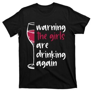 Warning The Girls Are Drinking Again Wine Glass Funny T-Shirt