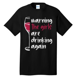 Warning The Girls Are Drinking Again Wine Glass Funny Tall T-Shirt