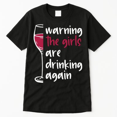 Warning The Girls Are Drinking Again Wine Glass Funny Tall T-Shirt