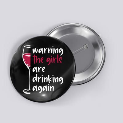 Warning The Girls Are Drinking Again Wine Glass Funny Button