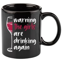 Warning The Girls Are Drinking Again Wine Glass Funny 11oz C Handle Ceramic Mug