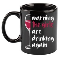 Warning The Girls Are Drinking Again Wine Glass Funny 11oz C Handle Ceramic Mug