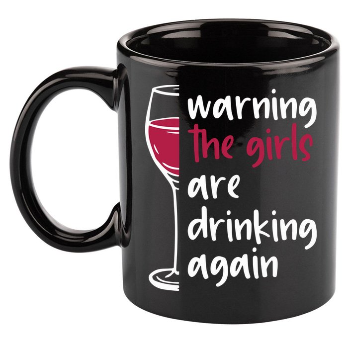 Warning The Girls Are Drinking Again Wine Glass Funny 11oz C Handle Ceramic Mug
