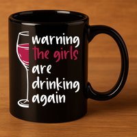 Warning The Girls Are Drinking Again Wine Glass Funny 11oz C Handle Ceramic Mug