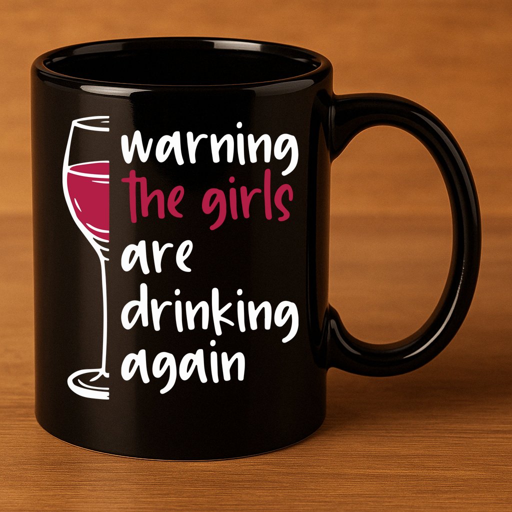 Warning The Girls Are Drinking Again Wine Glass Funny 11oz C Handle Ceramic Mug