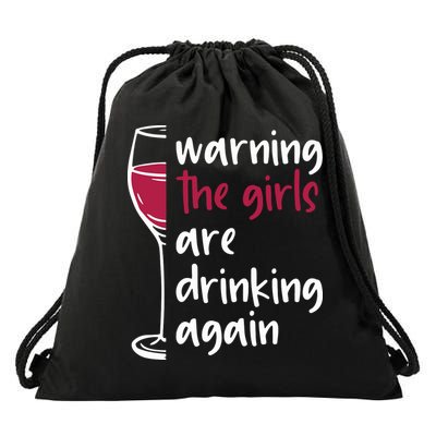 Warning The Girls Are Drinking Again Wine Glass Funny Drawstring Bag