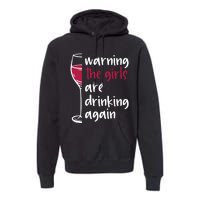 Warning The Girls Are Drinking Again Wine Glass Funny Premium Hoodie