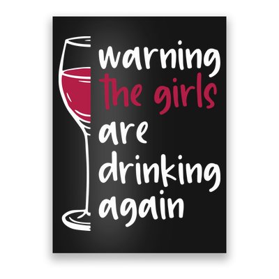 Warning The Girls Are Drinking Again Wine Glass Funny Poster