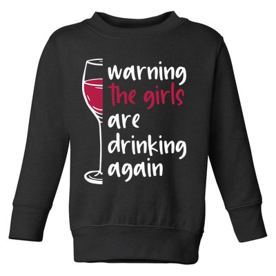 Warning The Girls Are Drinking Again Wine Glass Funny Toddler Sweatshirt