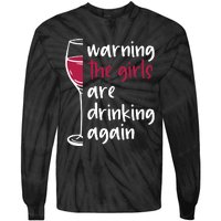 Warning The Girls Are Drinking Again Wine Glass Funny Tie-Dye Long Sleeve Shirt