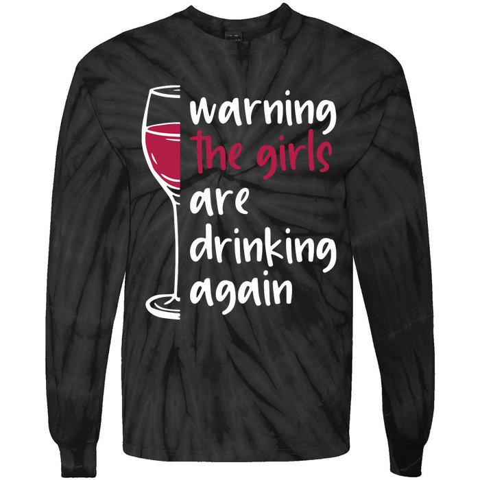 Warning The Girls Are Drinking Again Wine Glass Funny Tie-Dye Long Sleeve Shirt