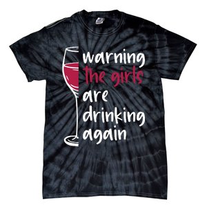 Warning The Girls Are Drinking Again Wine Glass Funny Tie-Dye T-Shirt