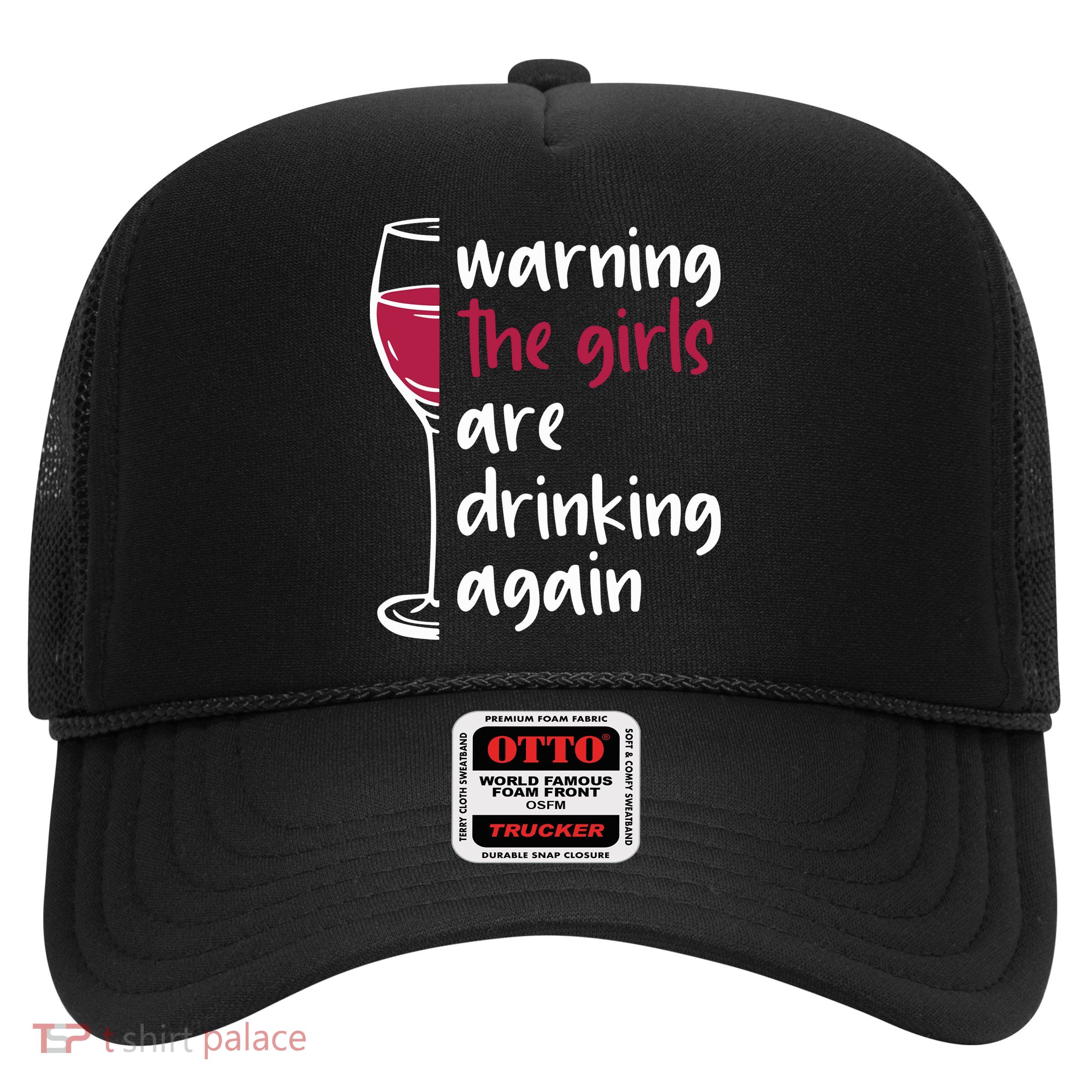 Warning The Girls Are Drinking Again Wine Glass Funny Trucker Hat