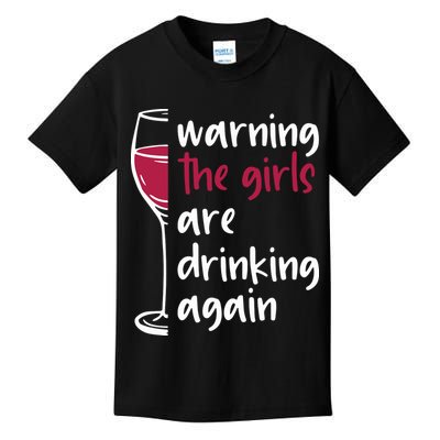 Warning The Girls Are Drinking Again Wine Glass Funny Kids T-Shirt