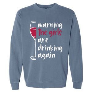 Warning The Girls Are Drinking Again Wine Glass Funny Garment-Dyed Sweatshirt