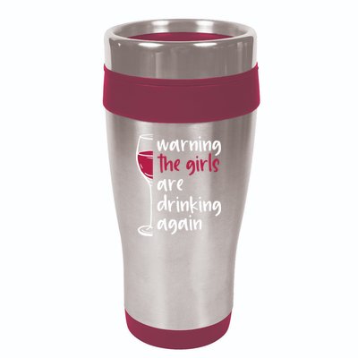 Warning The Girls Are Drinking Again Wine Glass Funny 16oz Travel Tumbler