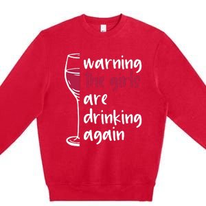 Warning The Girls Are Drinking Again Wine Glass Funny Premium Crewneck Sweatshirt