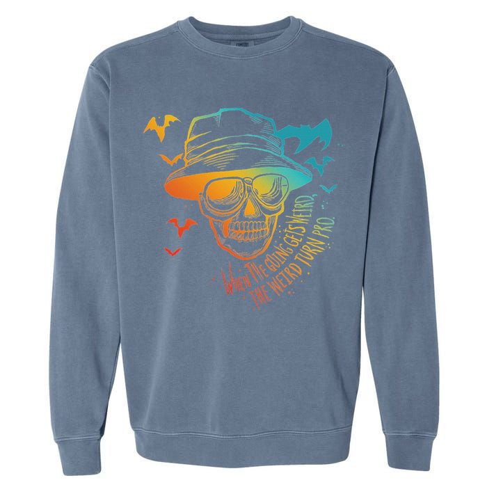 When The Going Gets Weird The Weird Turn Pro Garment-Dyed Sweatshirt