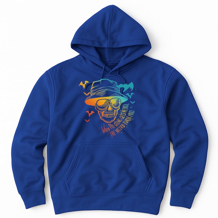 When The Going Gets Weird The Weird Turn Pro Hoodie