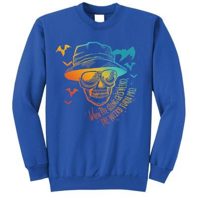 When The Going Gets Weird The Weird Turn Pro Sweatshirt