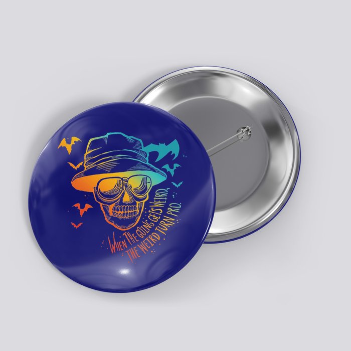 When The Going Gets Weird The Weird Turn Pro Button