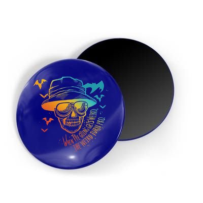 When The Going Gets Weird The Weird Turn Pro Magnet
