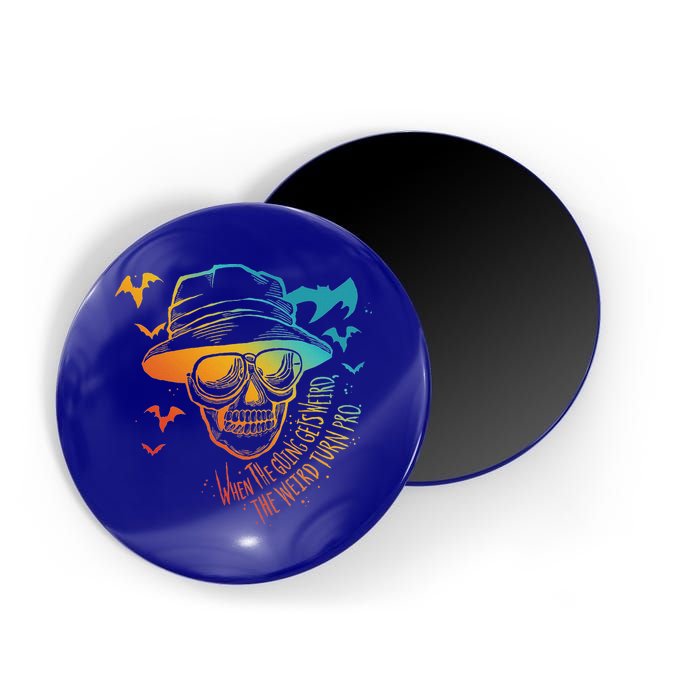 When The Going Gets Weird The Weird Turn Pro Magnet