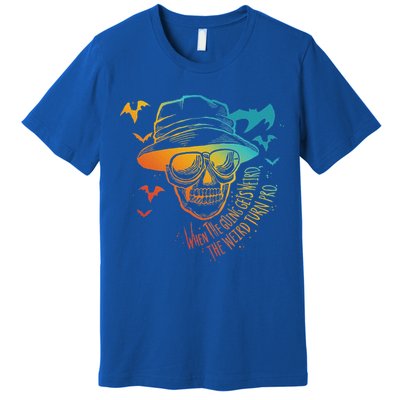 When The Going Gets Weird The Weird Turn Pro Premium T-Shirt