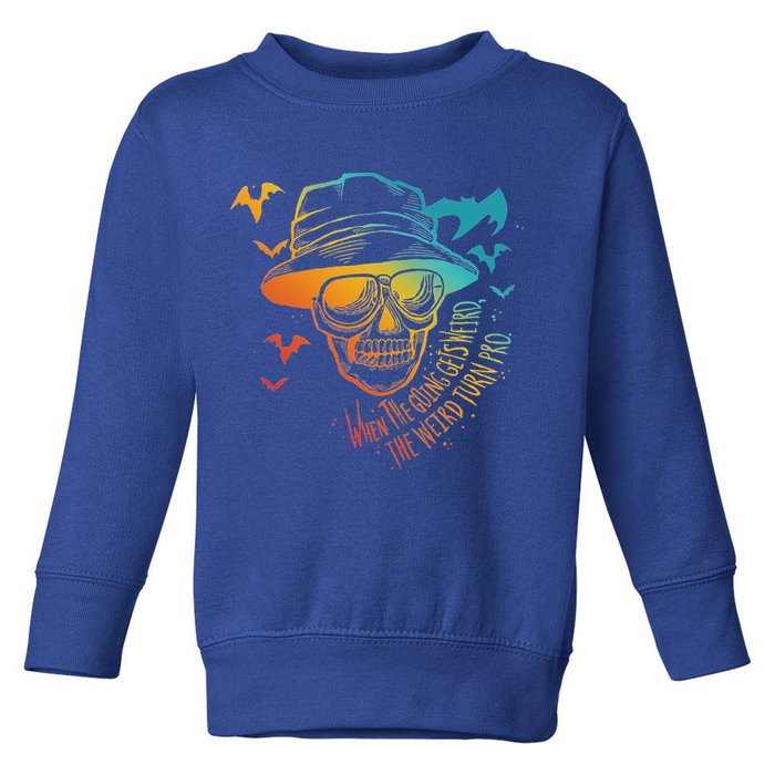 When The Going Gets Weird The Weird Turn Pro Toddler Sweatshirt