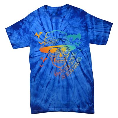 When The Going Gets Weird The Weird Turn Pro Tie-Dye T-Shirt