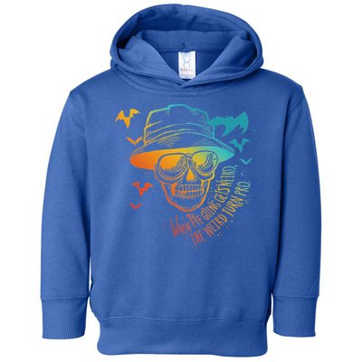 When The Going Gets Weird The Weird Turn Pro Toddler Hoodie