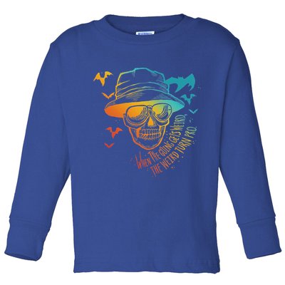 When The Going Gets Weird The Weird Turn Pro Toddler Long Sleeve Shirt