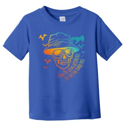 When The Going Gets Weird The Weird Turn Pro Toddler T-Shirt