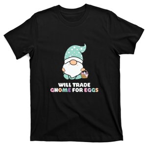 Will Trade Gnome For Easter Eggs Easter Day Gift T-Shirt