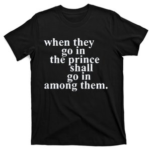 When They Go In The Prince Shall Go In Among Them T-Shirt