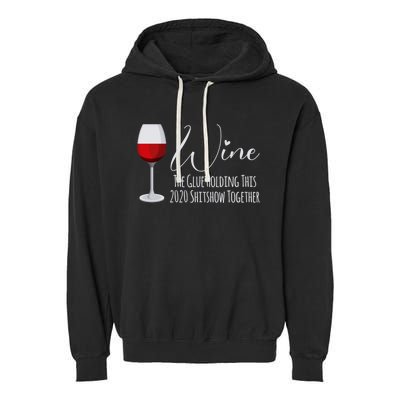 Wine The Glue Holding This 2020 Shitshow Together Gift Garment-Dyed Fleece Hoodie