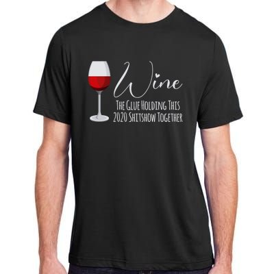 Wine The Glue Holding This 2020 Shitshow Together Gift Adult ChromaSoft Performance T-Shirt