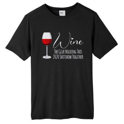 Wine The Glue Holding This 2020 Shitshow Together Gift Tall Fusion ChromaSoft Performance T-Shirt