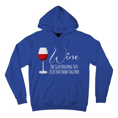 Wine The Glue Holding This 2020 Shitshow Together Gift Hoodie