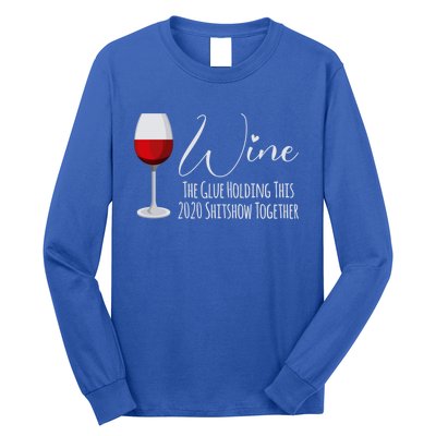 Wine The Glue Holding This 2020 Shitshow Together Gift Long Sleeve Shirt