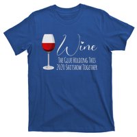 Wine The Glue Holding This 2020 Shitshow Together Gift T-Shirt