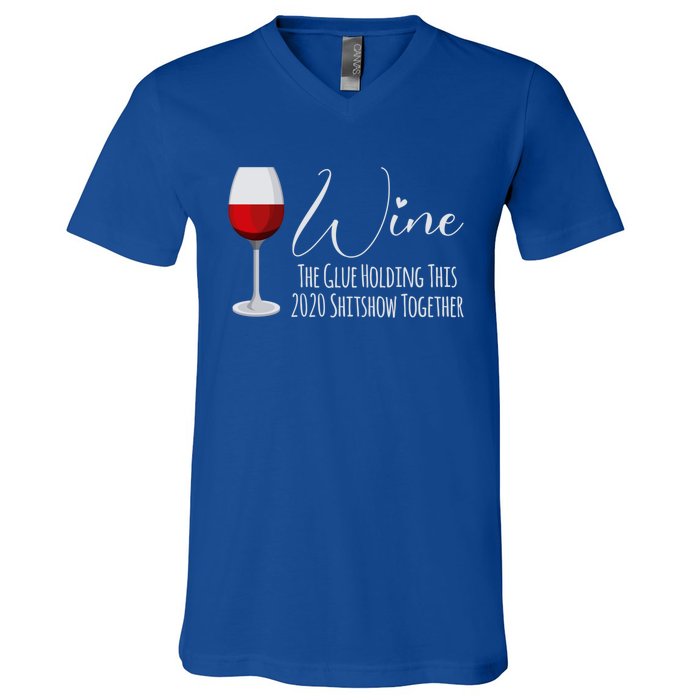 Wine The Glue Holding This 2020 Shitshow Together Gift V-Neck T-Shirt