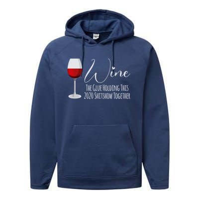 Wine The Glue Holding This 2020 Shitshow Together Gift Performance Fleece Hoodie