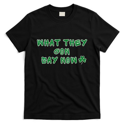 What They Gon Say Now What They Gonna Say Now Basketball T-Shirt