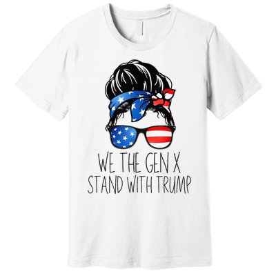 We The Gen X Stand With Trump Messy Bun Patriotic Women Premium T-Shirt