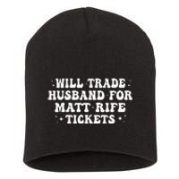 Will Trade Husband For Matt Rife Tickets Short Acrylic Beanie