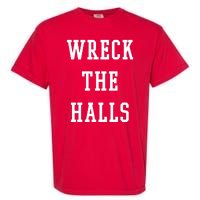 Wreck The Halls Christmas Holiday Garment-Dyed Heavyweight T-Shirt